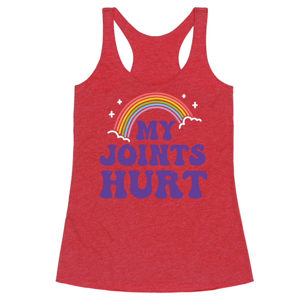 My Joints Hurt  Racerback Tank