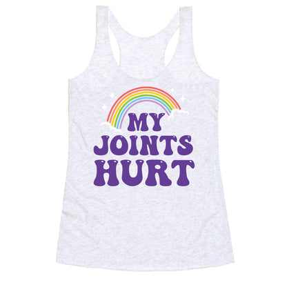 My Joints Hurt  Racerback Tank