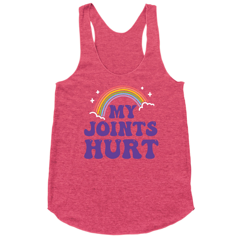 My Joints Hurt  Racerback Tank