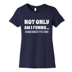Not Only Am I Funny... (I Have Great Tits Too!) Women's Cotton Tee