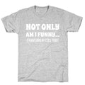 Not Only Am I Funny... (I Have Great Tits Too!) T-Shirt