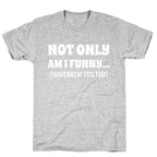 Not Only Am I Funny... (I Have Great Tits Too!) T-Shirt