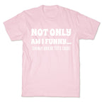 Not Only Am I Funny... (I Have Great Tits Too!) T-Shirt