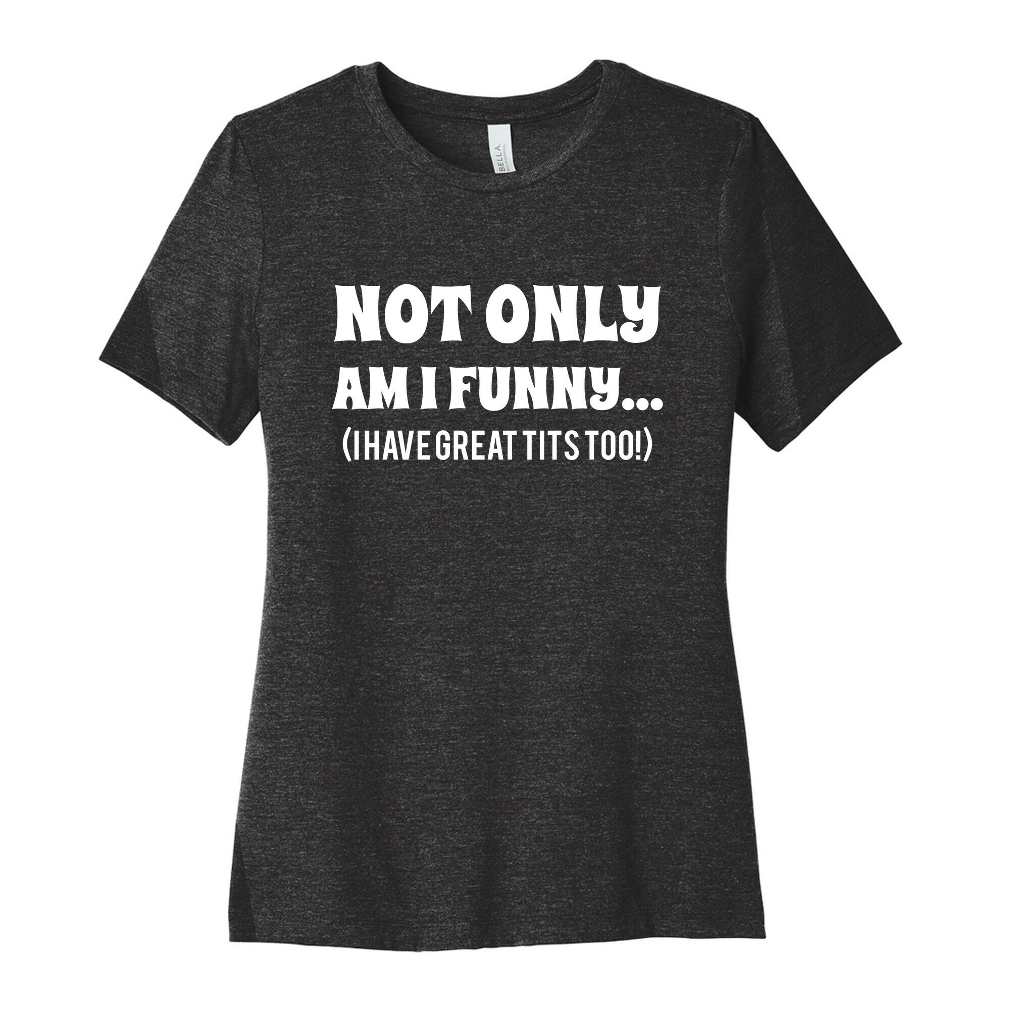 Not Only Am I Funny... (I Have Great Tits Too!) Women's Cotton Tee