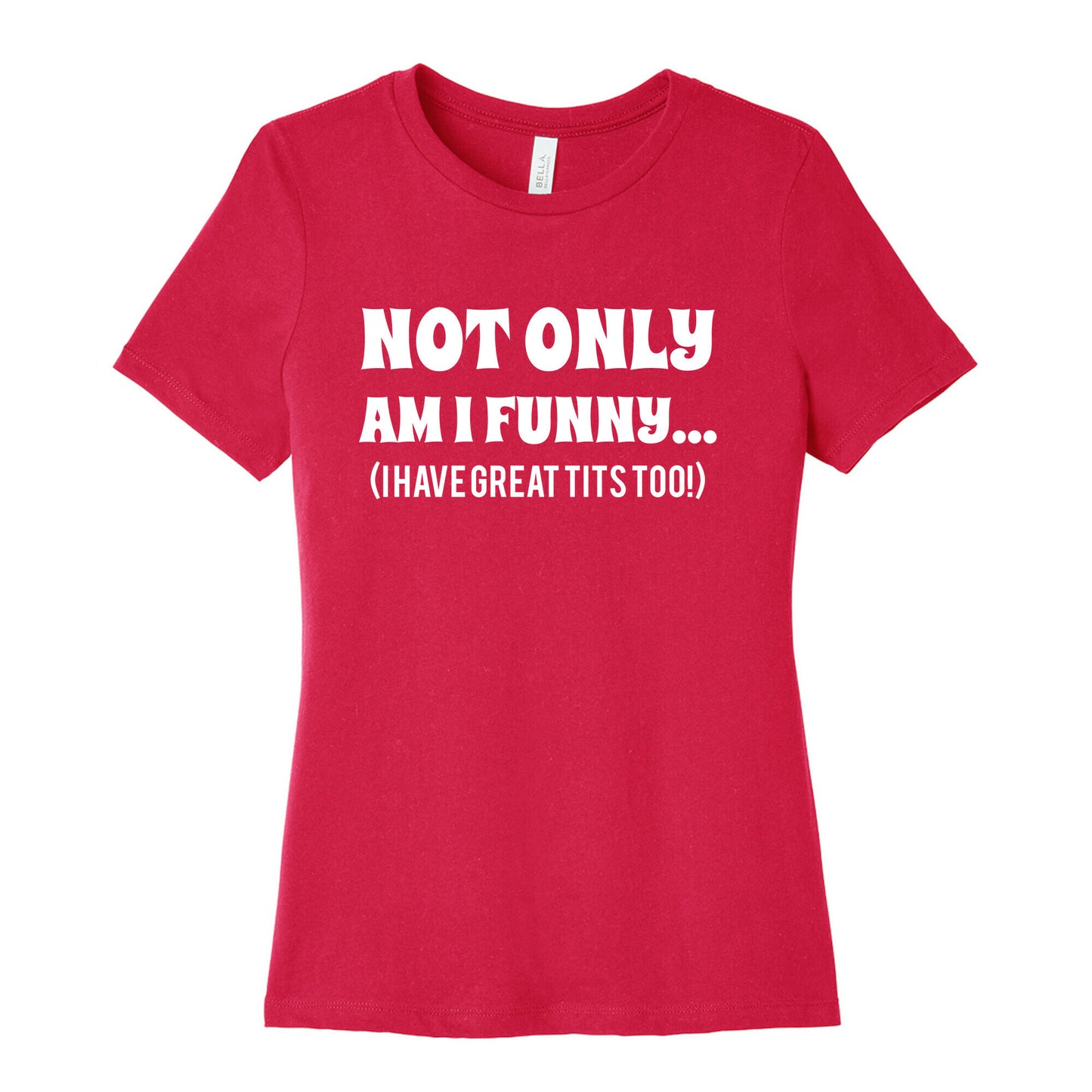 Not Only Am I Funny... (I Have Great Tits Too!) Women's Cotton Tee