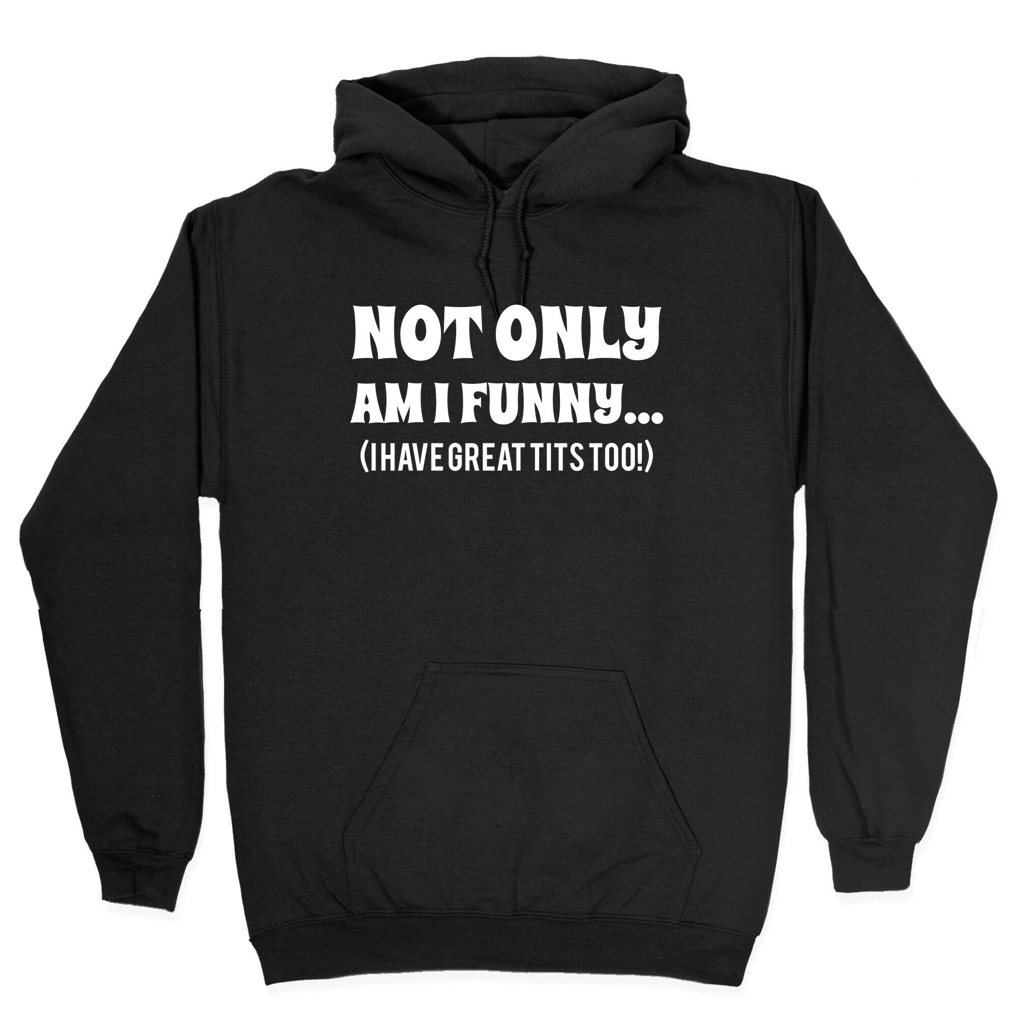 Not Only Am I Funny... (I Have Great Tits Too!) Hoodie