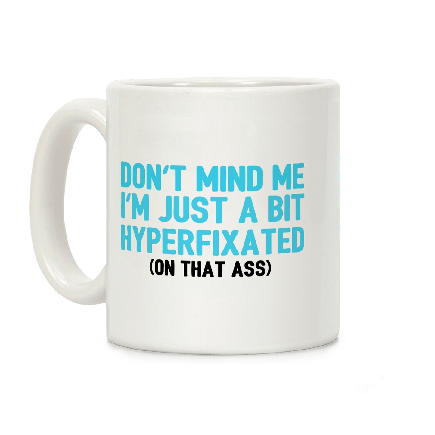 Don't Mind Me I'm Just A Bit Hyperfixated (On That Ass) Coffee Mug