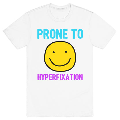 Prone To Hyperfixation  T-Shirt