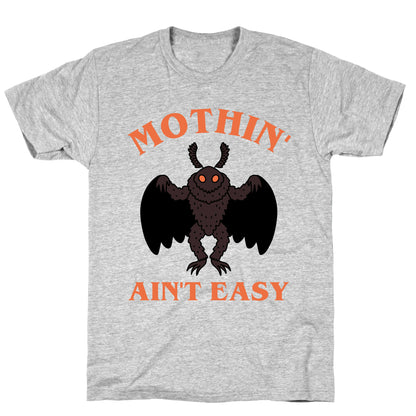 Mothin' Ain't Easy  T-Shirt