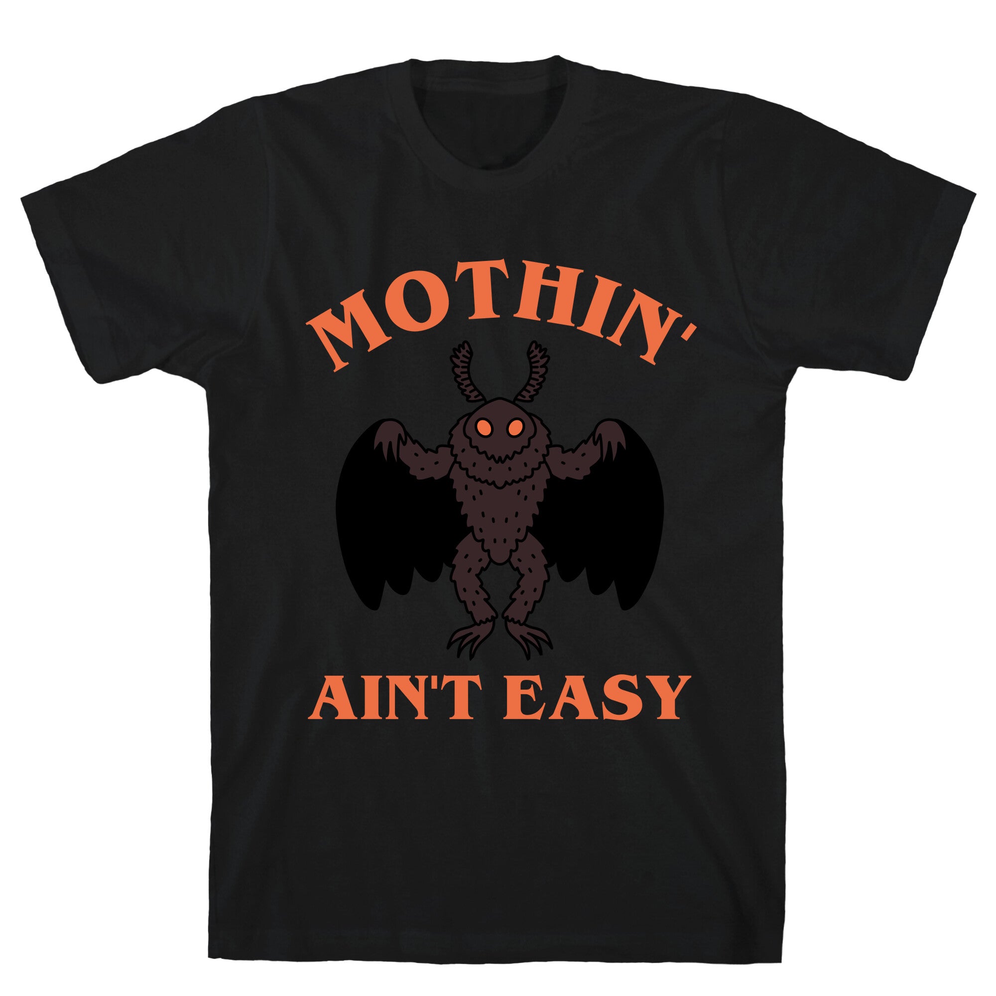 Mothin' Ain't Easy  T-Shirt