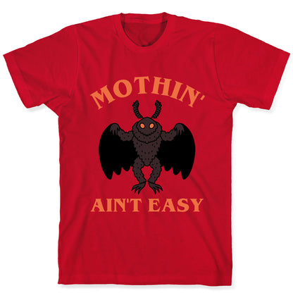 Mothin' Ain't Easy  T-Shirt