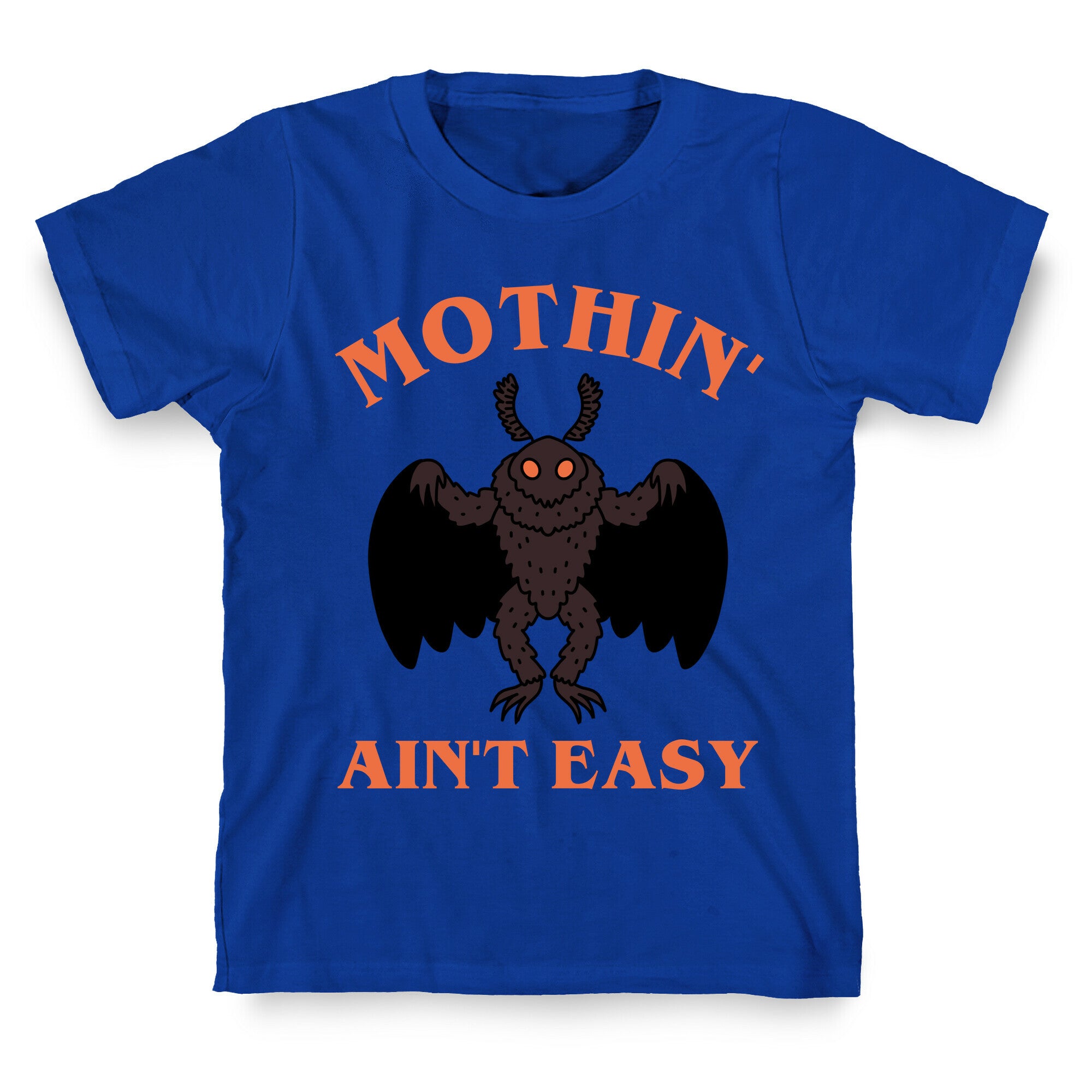 Mothin' Ain't Easy  T-Shirt