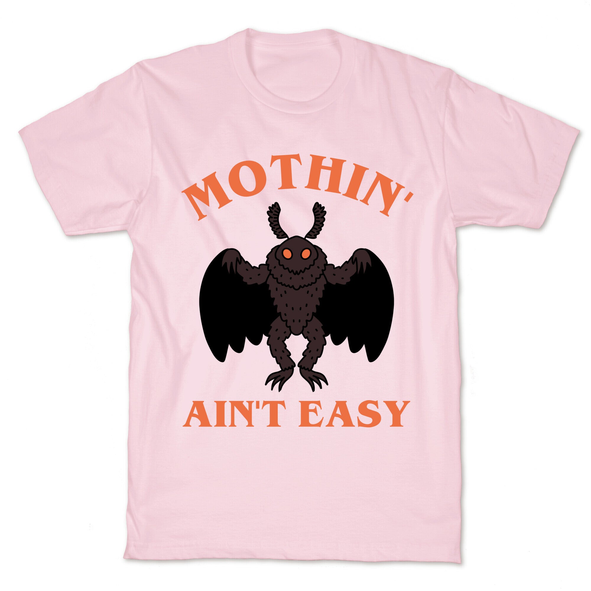 Mothin' Ain't Easy  T-Shirt