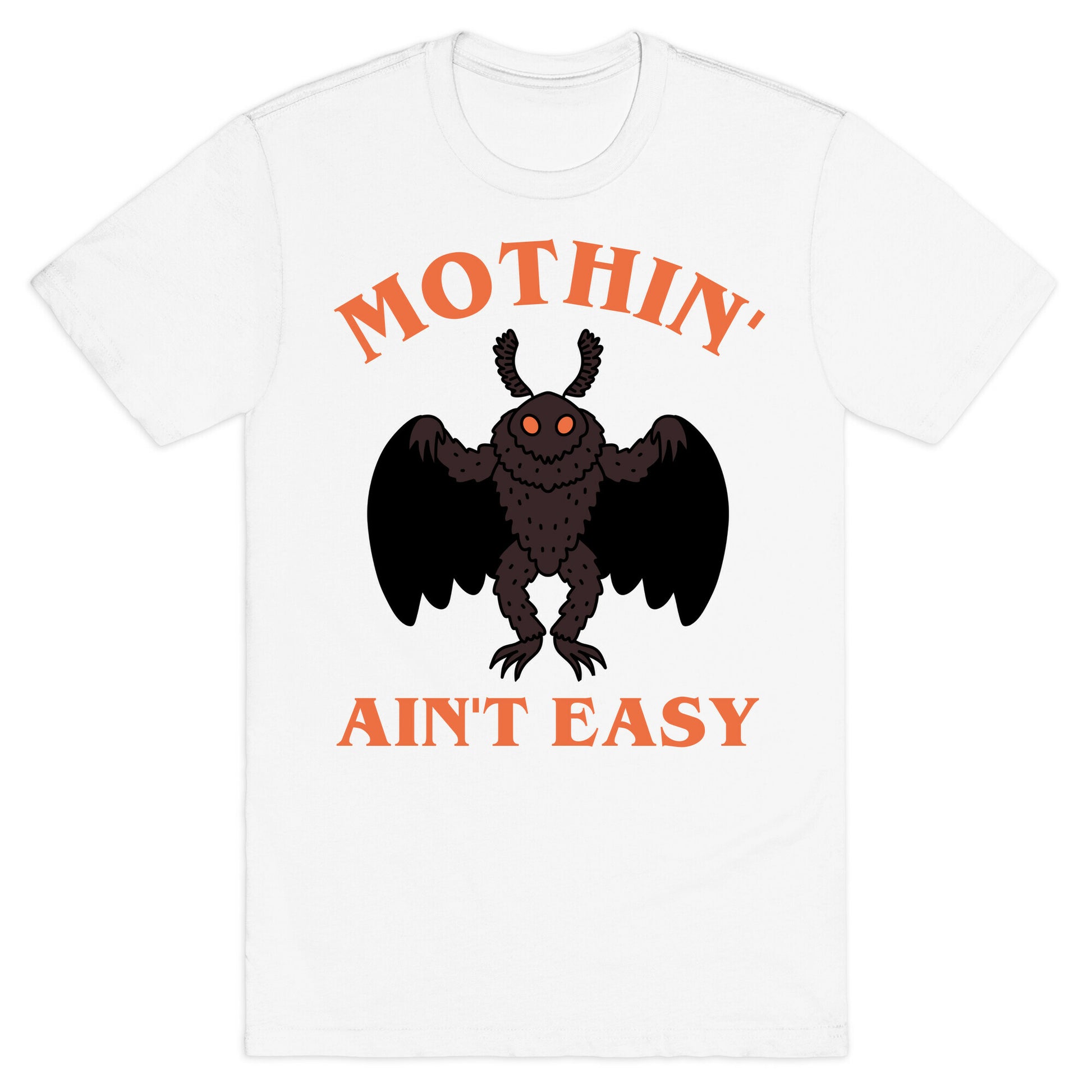 Mothin' Ain't Easy  T-Shirt