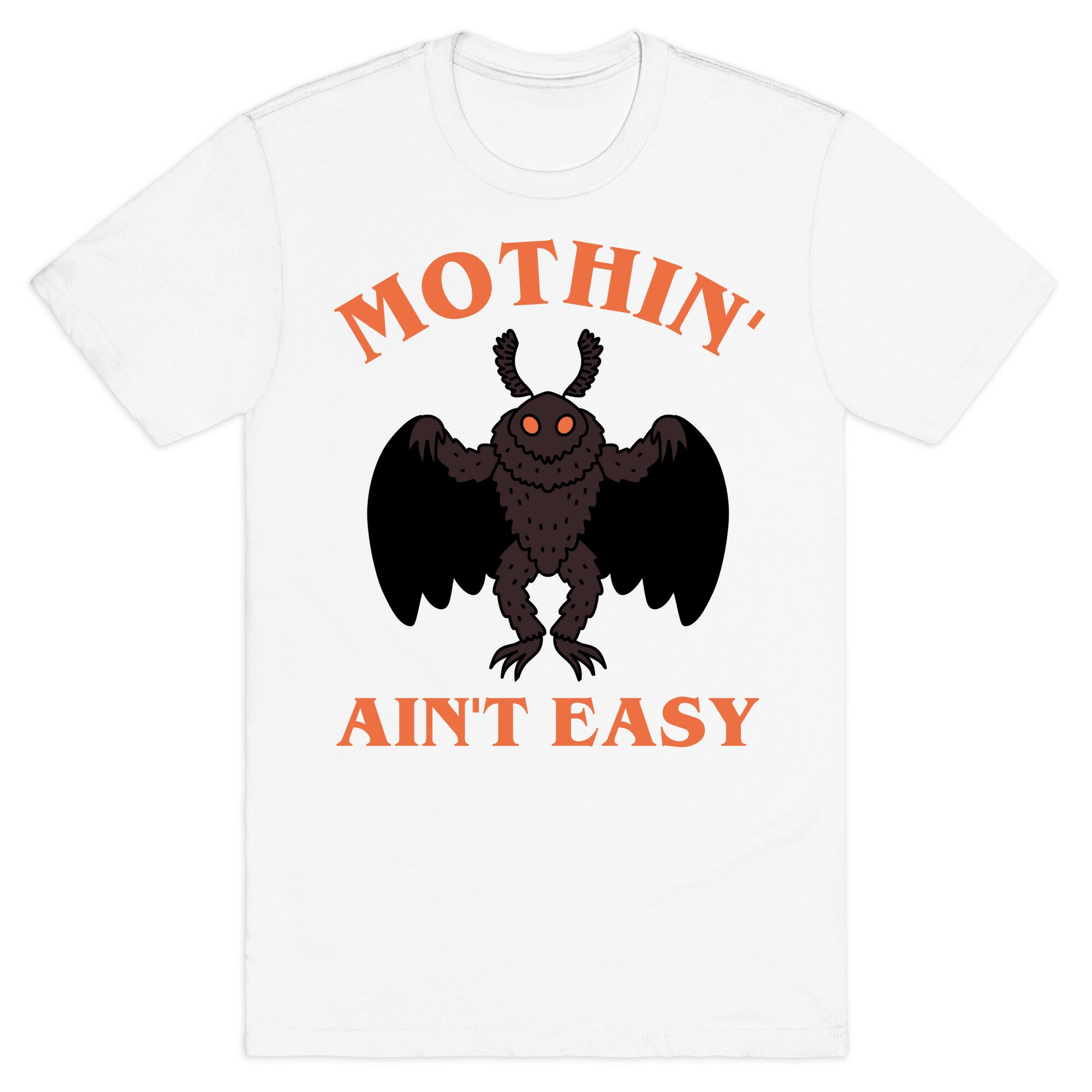Mothin' Ain't Easy  T-Shirt
