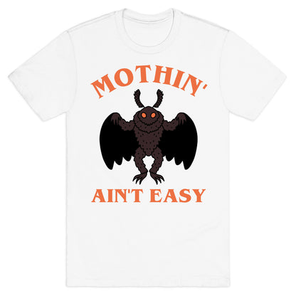 Mothin' Ain't Easy  T-Shirt