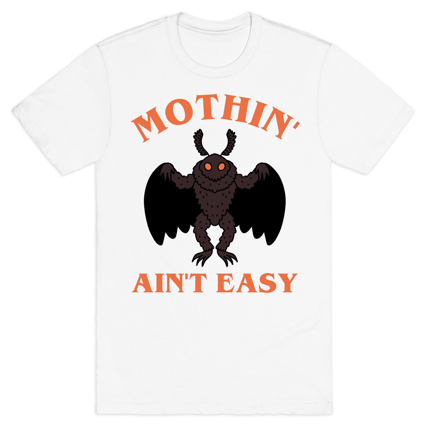 Mothin' Ain't Easy  T-Shirt