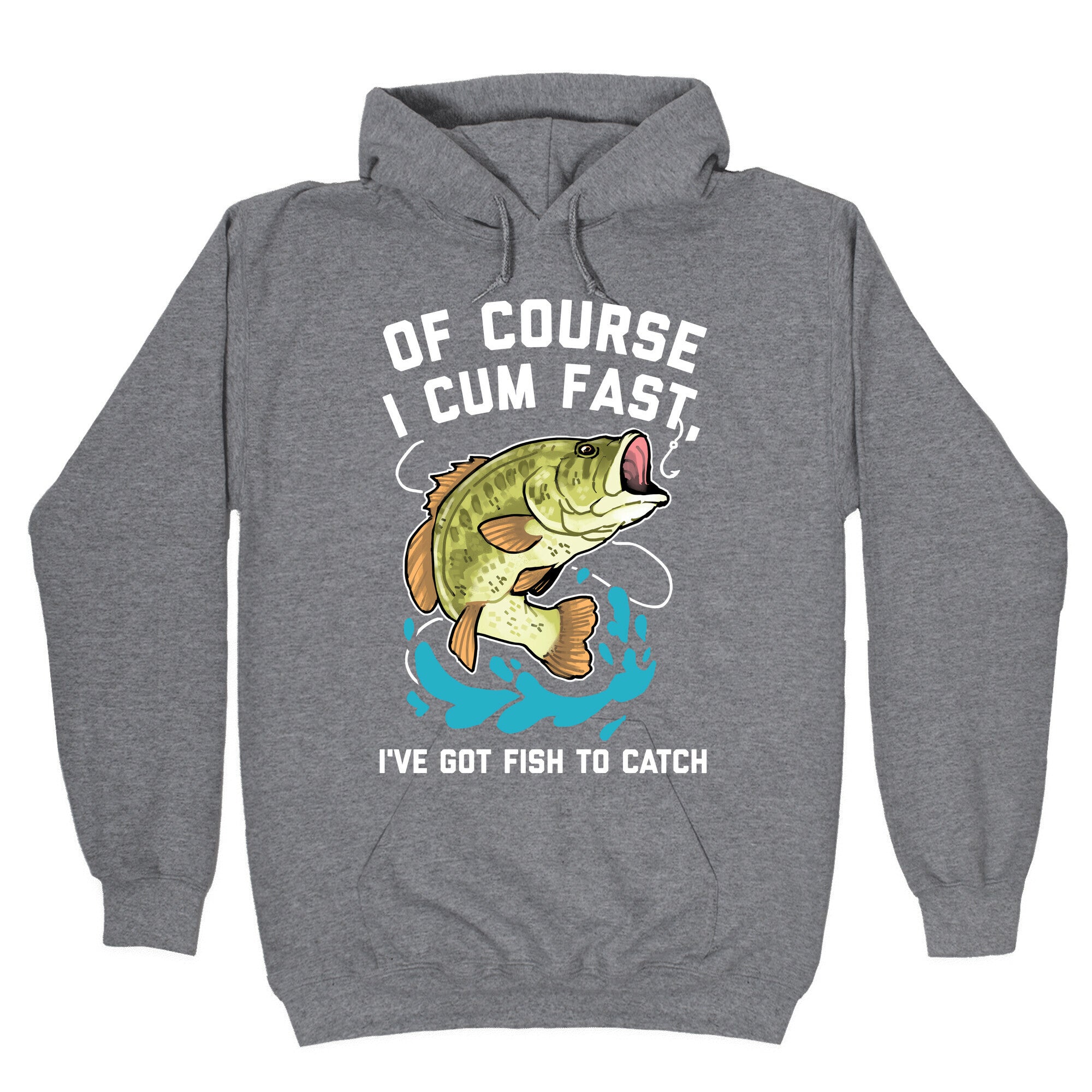 Of Course I Cum Fast, I've Got Fish To Catch Hoodie