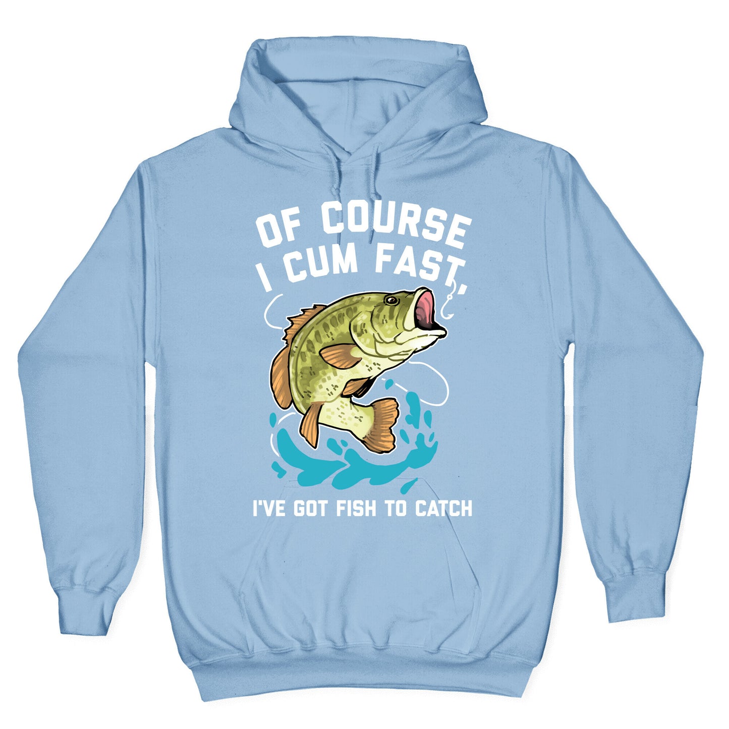 Of Course I Cum Fast, I've Got Fish To Catch Hoodie