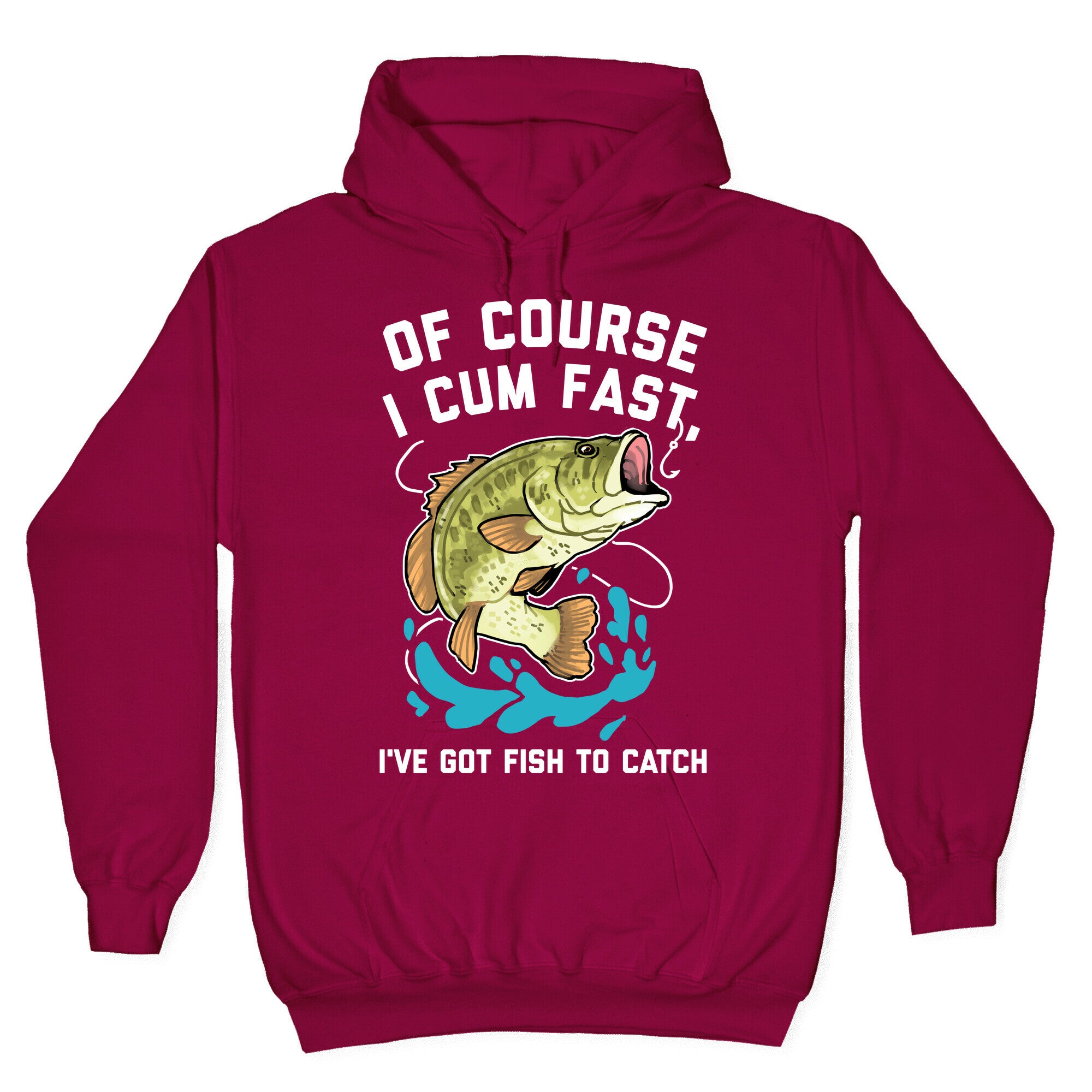 Of Course I Cum Fast, I've Got Fish To Catch Hoodie