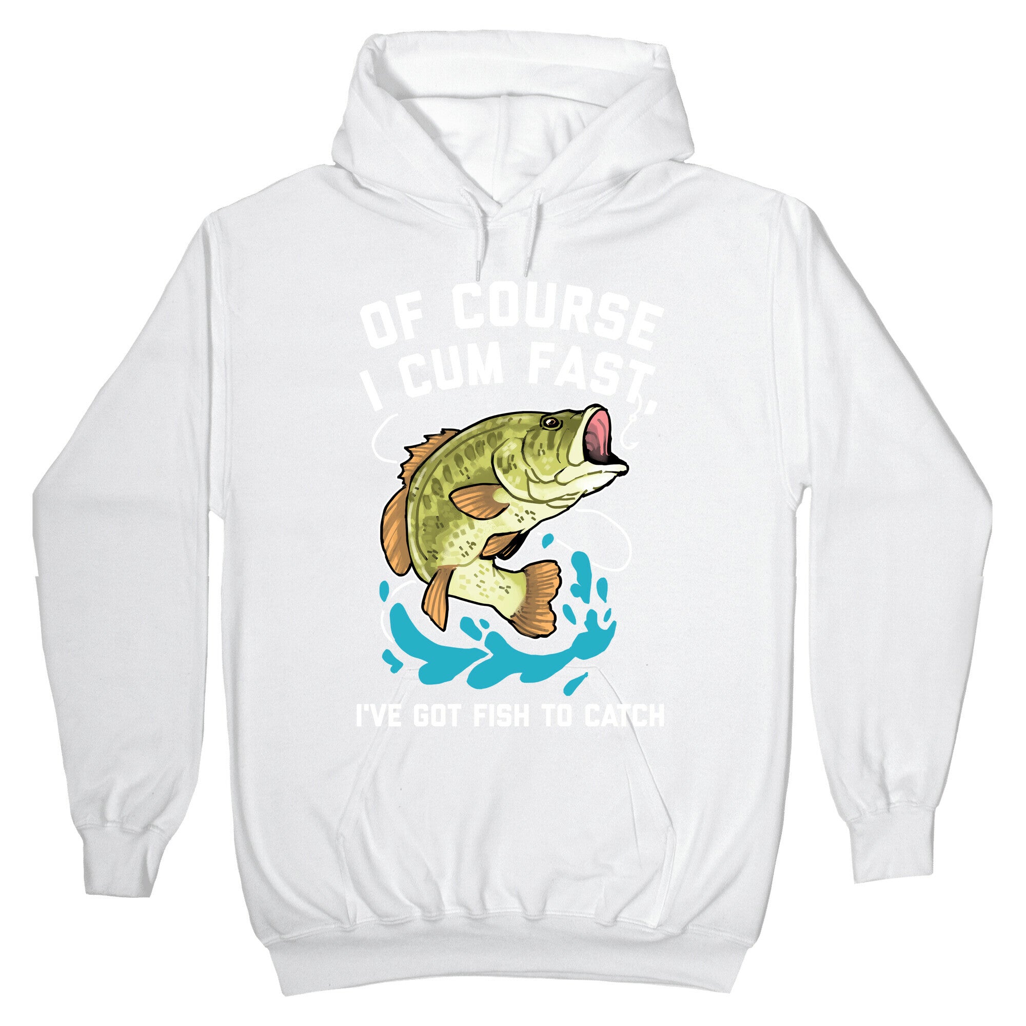 Of Course I Cum Fast, I've Got Fish To Catch Hoodie