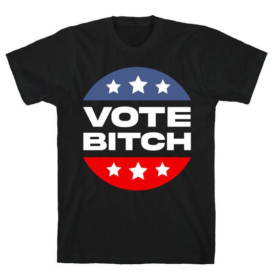 Vote Bitch  T-Shirt