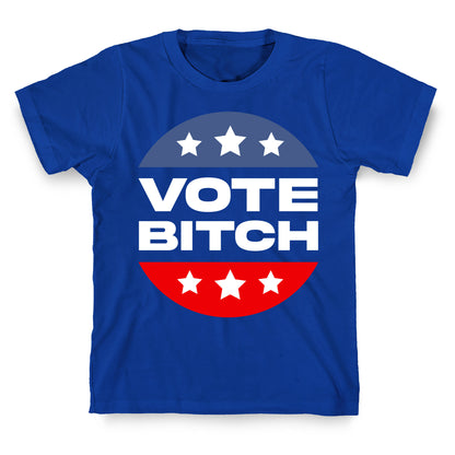 Vote Bitch  T-Shirt