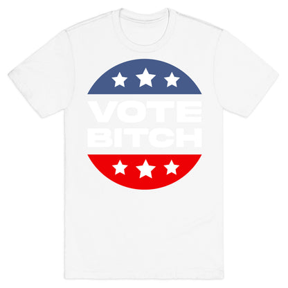 Vote Bitch  T-Shirt