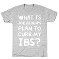 What Is Joe Biden's Plan To Cure My IBS? T-Shirt