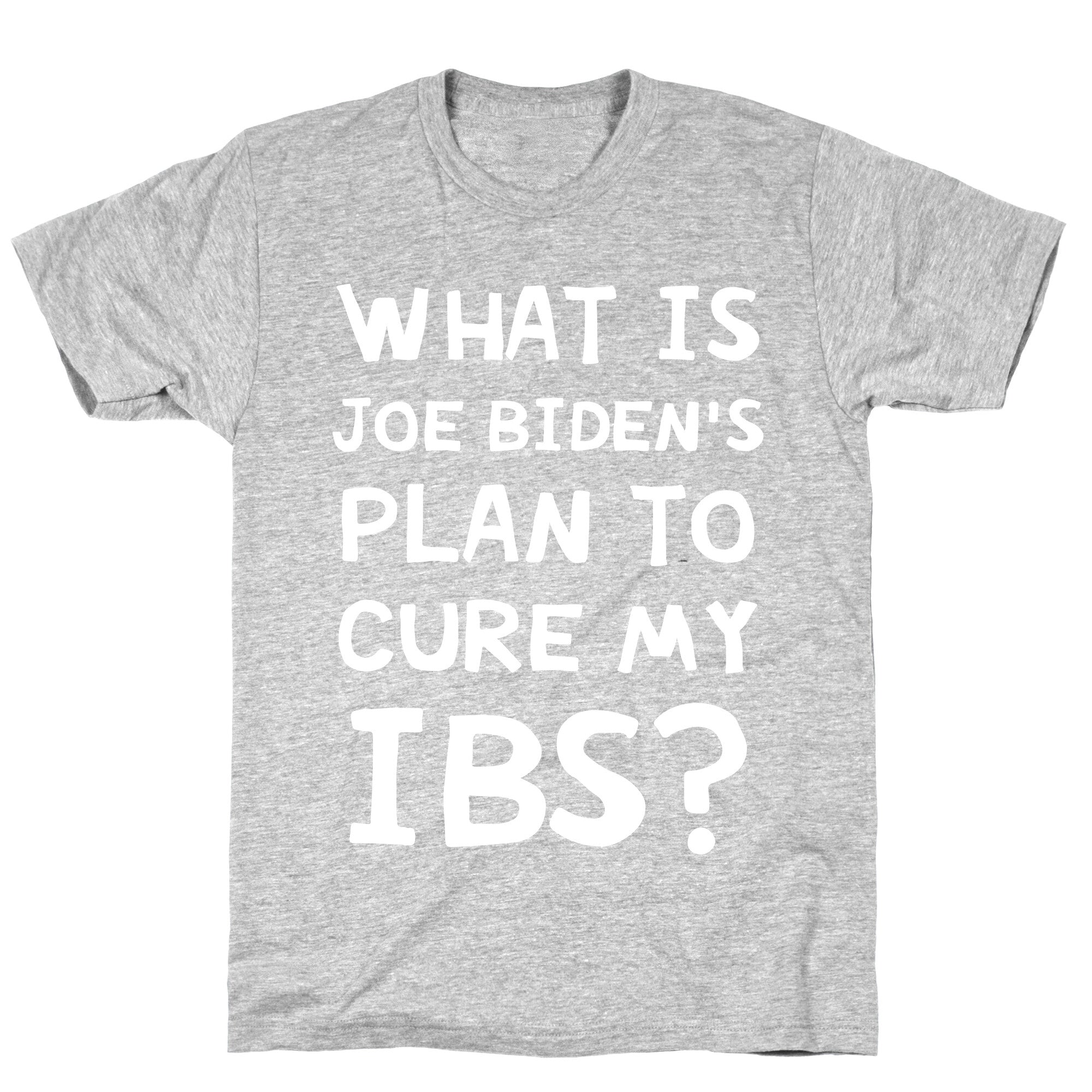What Is Joe Biden's Plan To Cure My IBS? T-Shirt