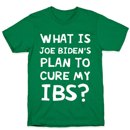 What Is Joe Biden's Plan To Cure My IBS? T-Shirt