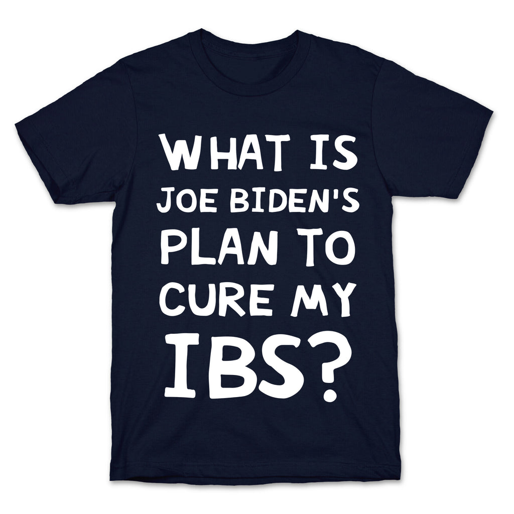What Is Joe Biden's Plan To Cure My IBS? T-Shirt