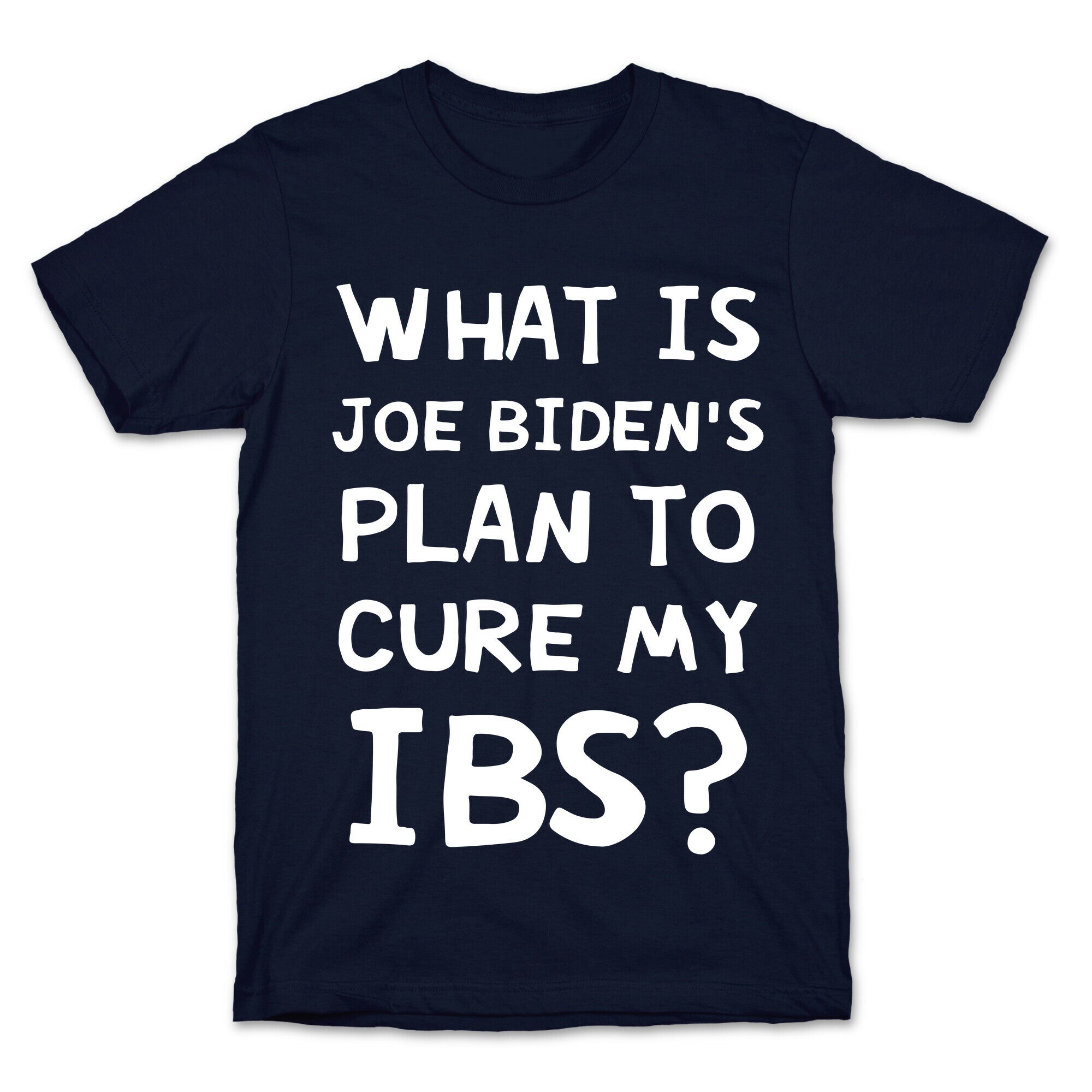 What Is Joe Biden's Plan To Cure My IBS? T-Shirt