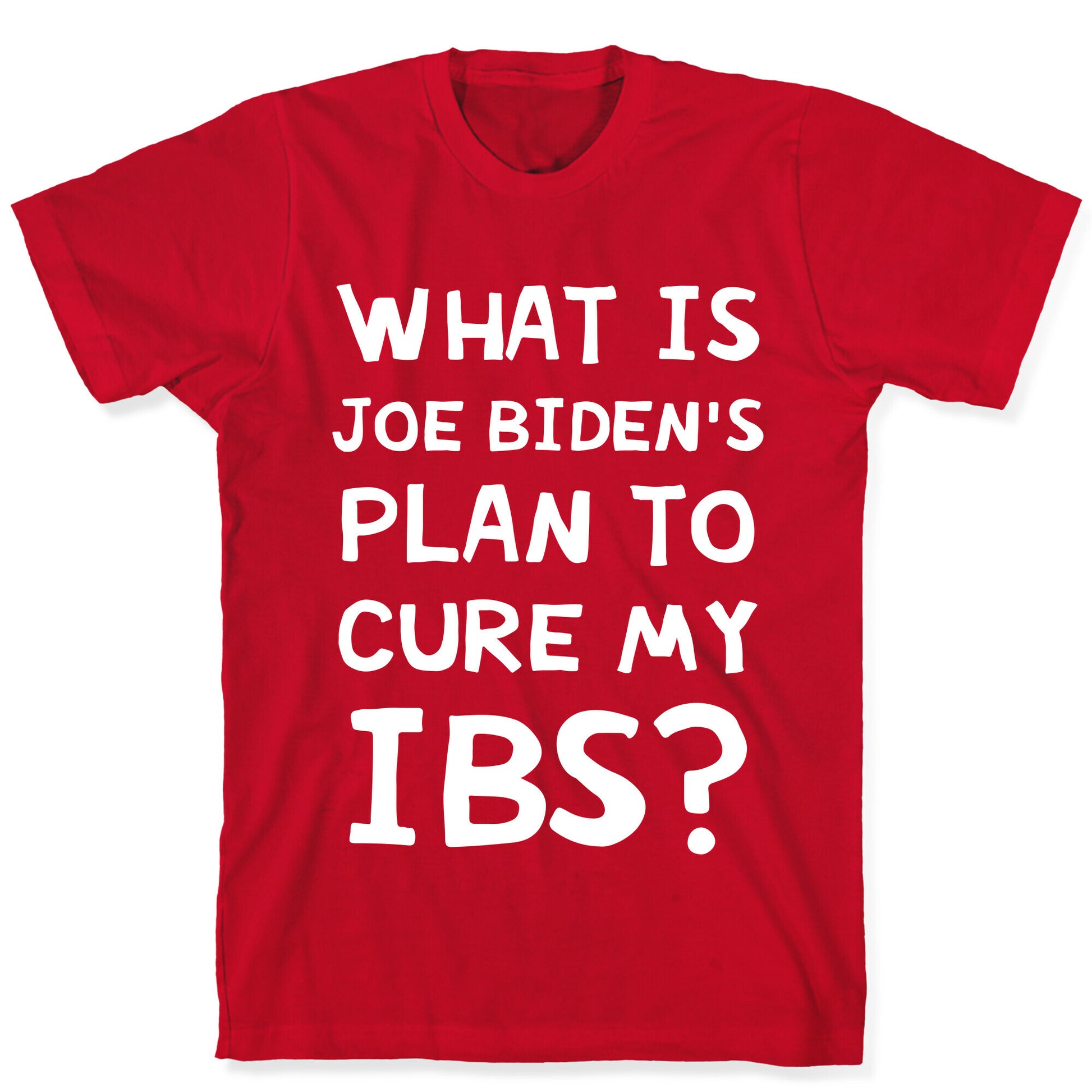 What Is Joe Biden's Plan To Cure My IBS? T-Shirt