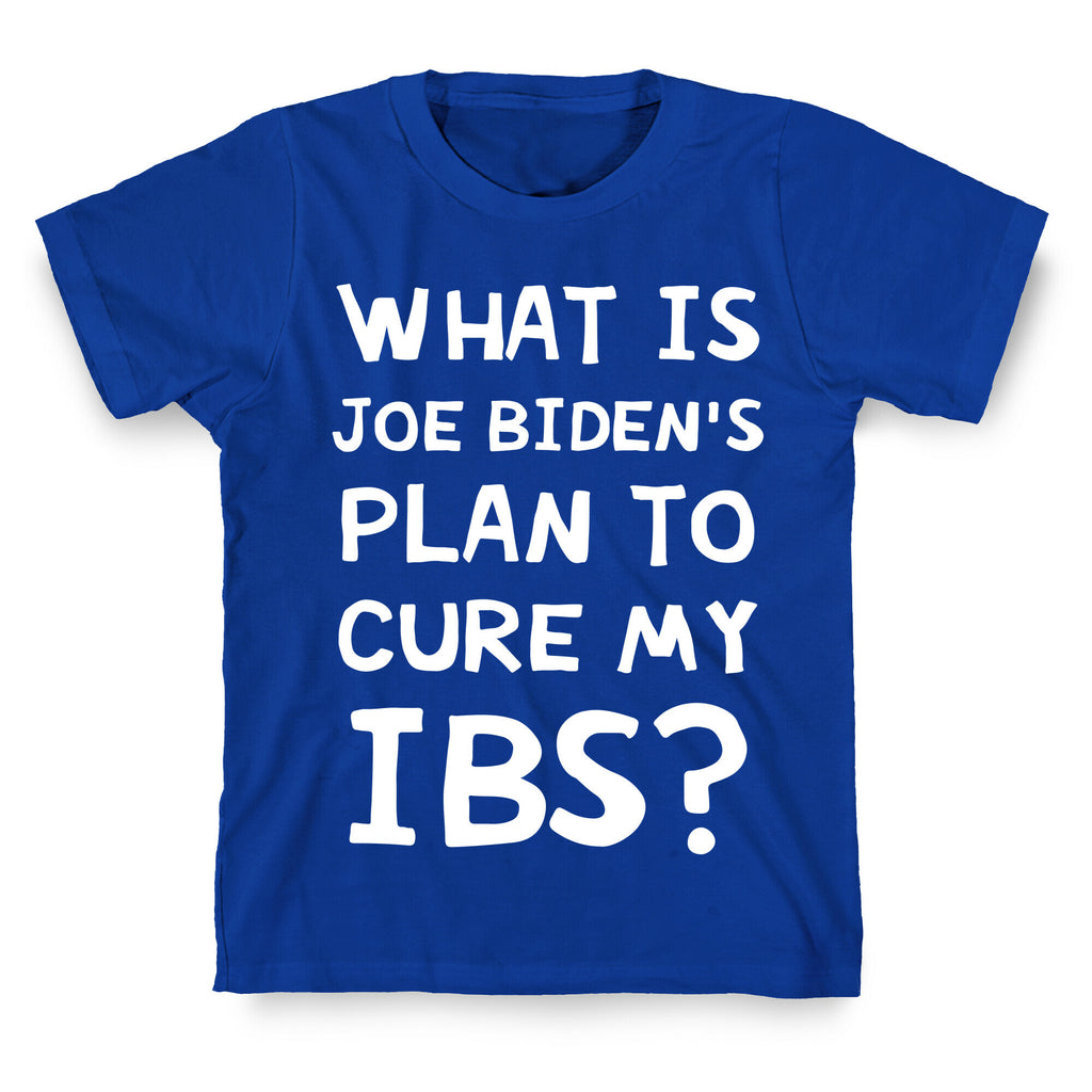 What Is Joe Biden's Plan To Cure My IBS? T-Shirt