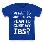 What Is Joe Biden's Plan To Cure My IBS? T-Shirt
