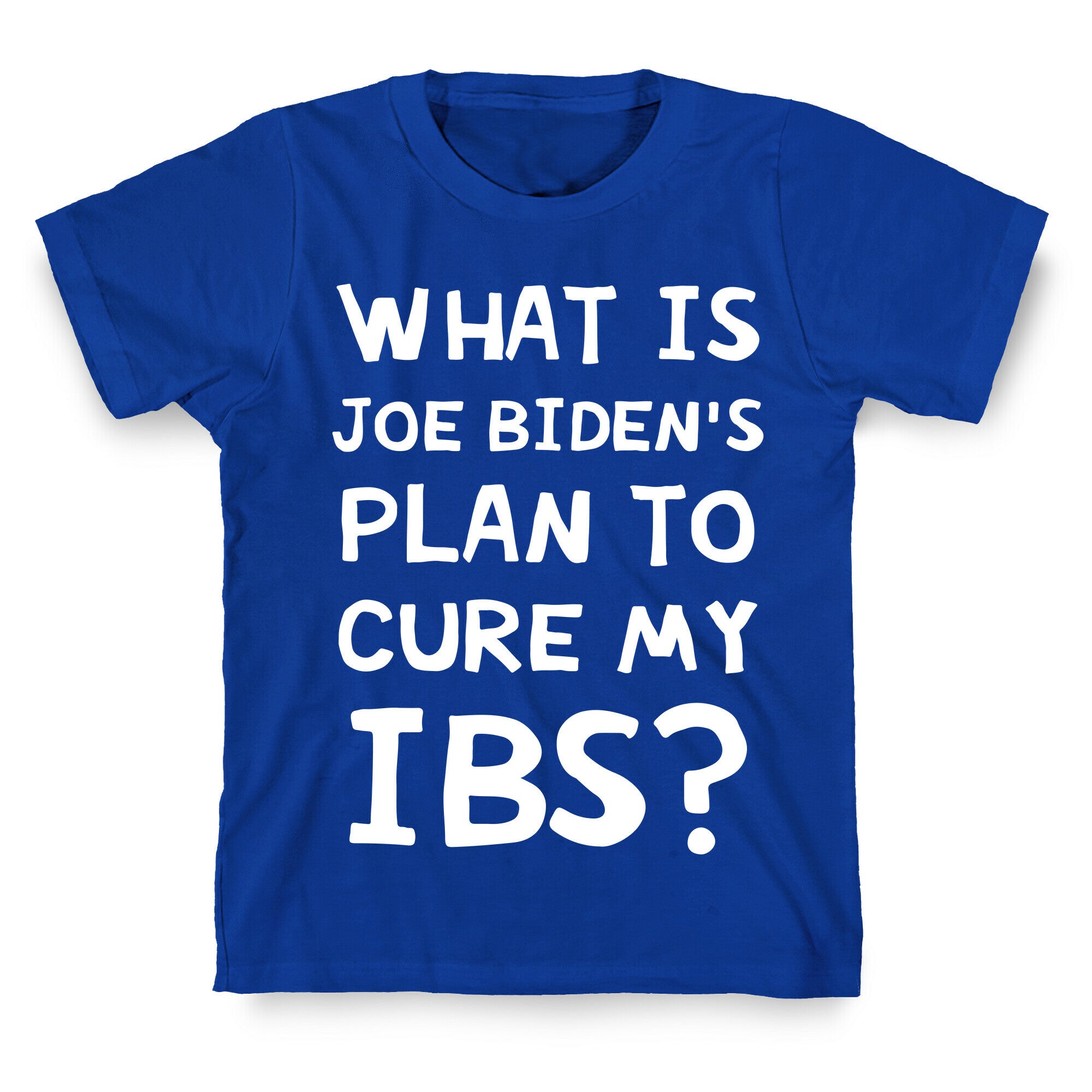 What Is Joe Biden's Plan To Cure My IBS? T-Shirt