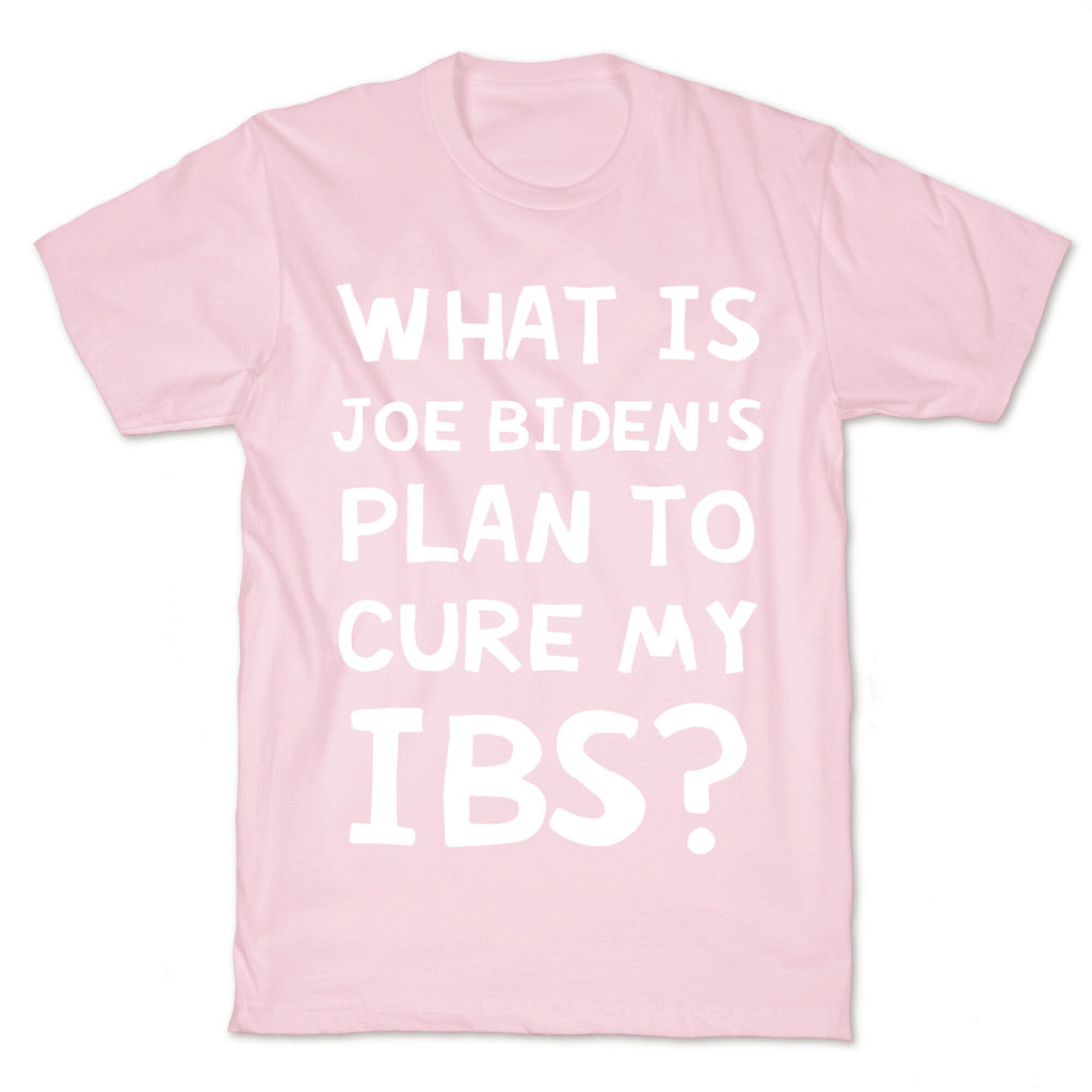 What Is Joe Biden's Plan To Cure My IBS? T-Shirt