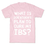 What Is Joe Biden's Plan To Cure My IBS? T-Shirt