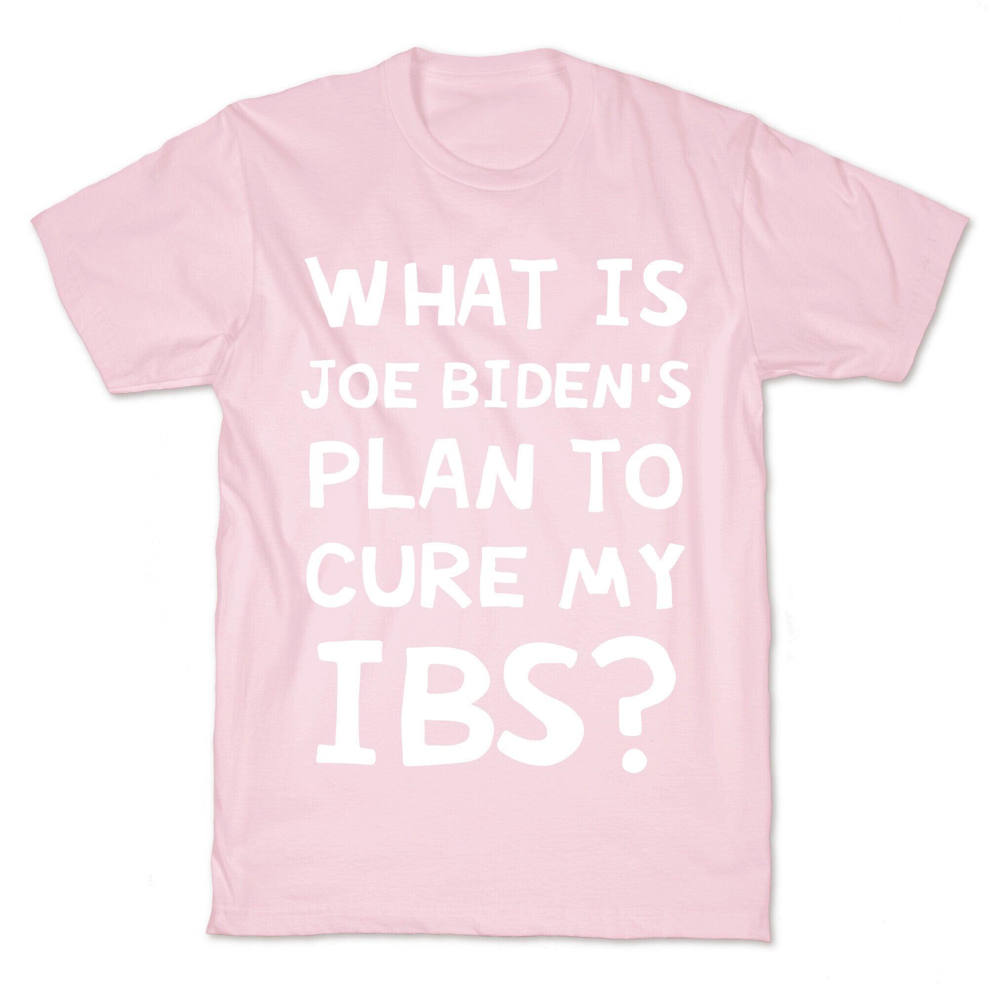 What Is Joe Biden's Plan To Cure My IBS? T-Shirt