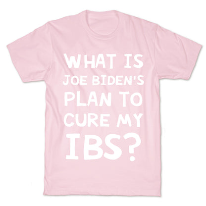 What Is Joe Biden's Plan To Cure My IBS? T-Shirt