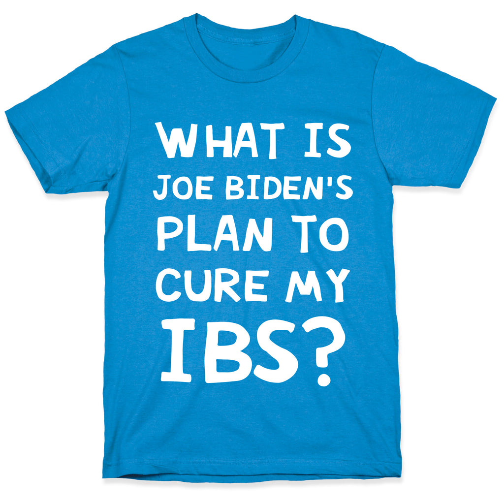 What Is Joe Biden's Plan To Cure My IBS? T-Shirt