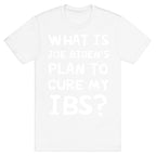 What Is Joe Biden's Plan To Cure My IBS? T-Shirt