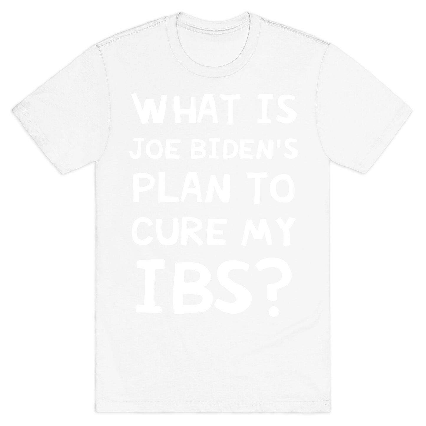 What Is Joe Biden's Plan To Cure My IBS? T-Shirt