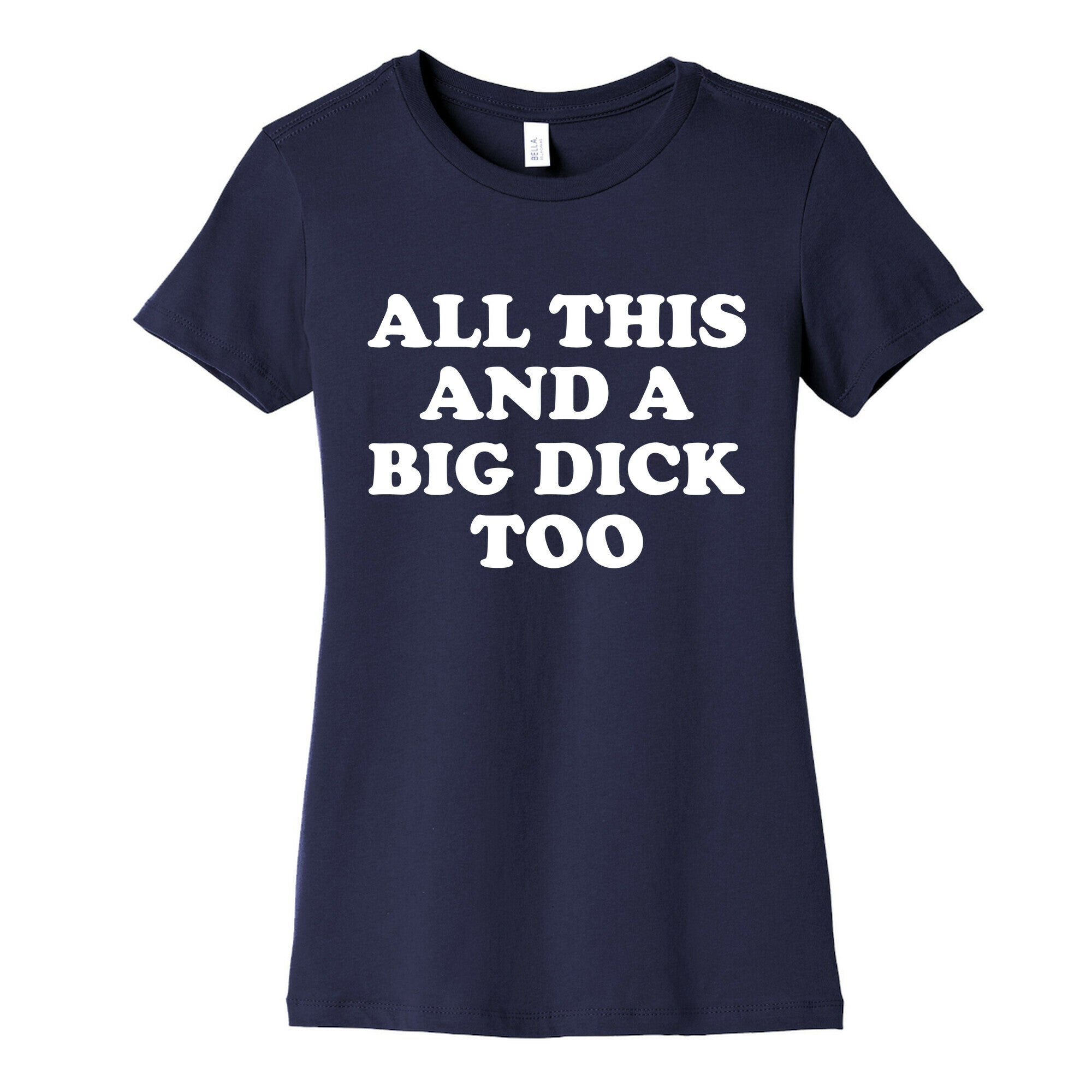 All This And A Big Dick Too Women's Cotton Tee