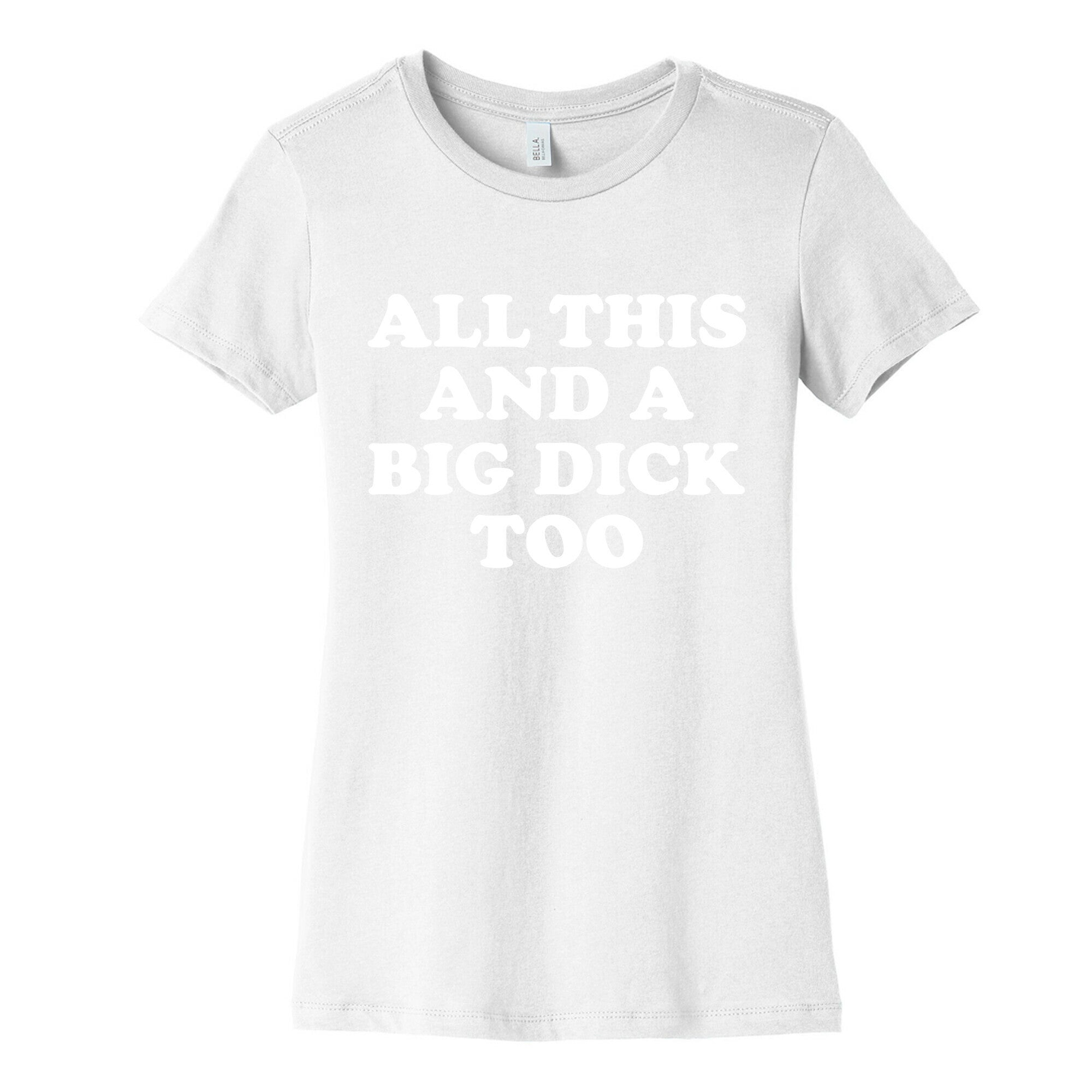 All This And A Big Dick Too Women's Cotton Tee