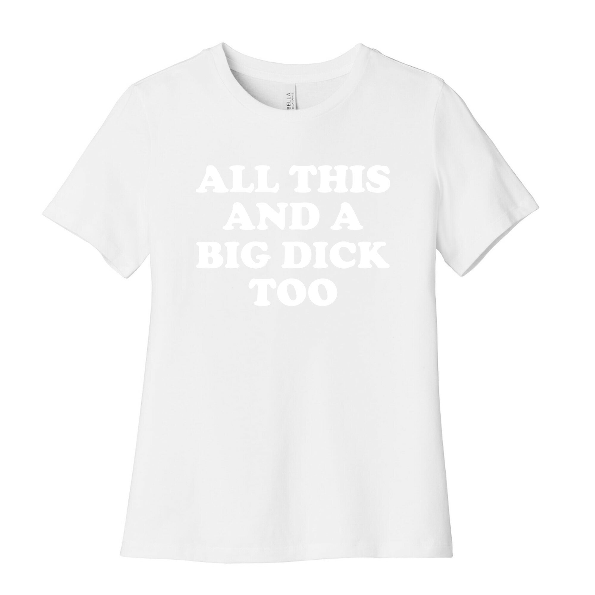 All This And A Big Dick Too Women's Cotton Tee