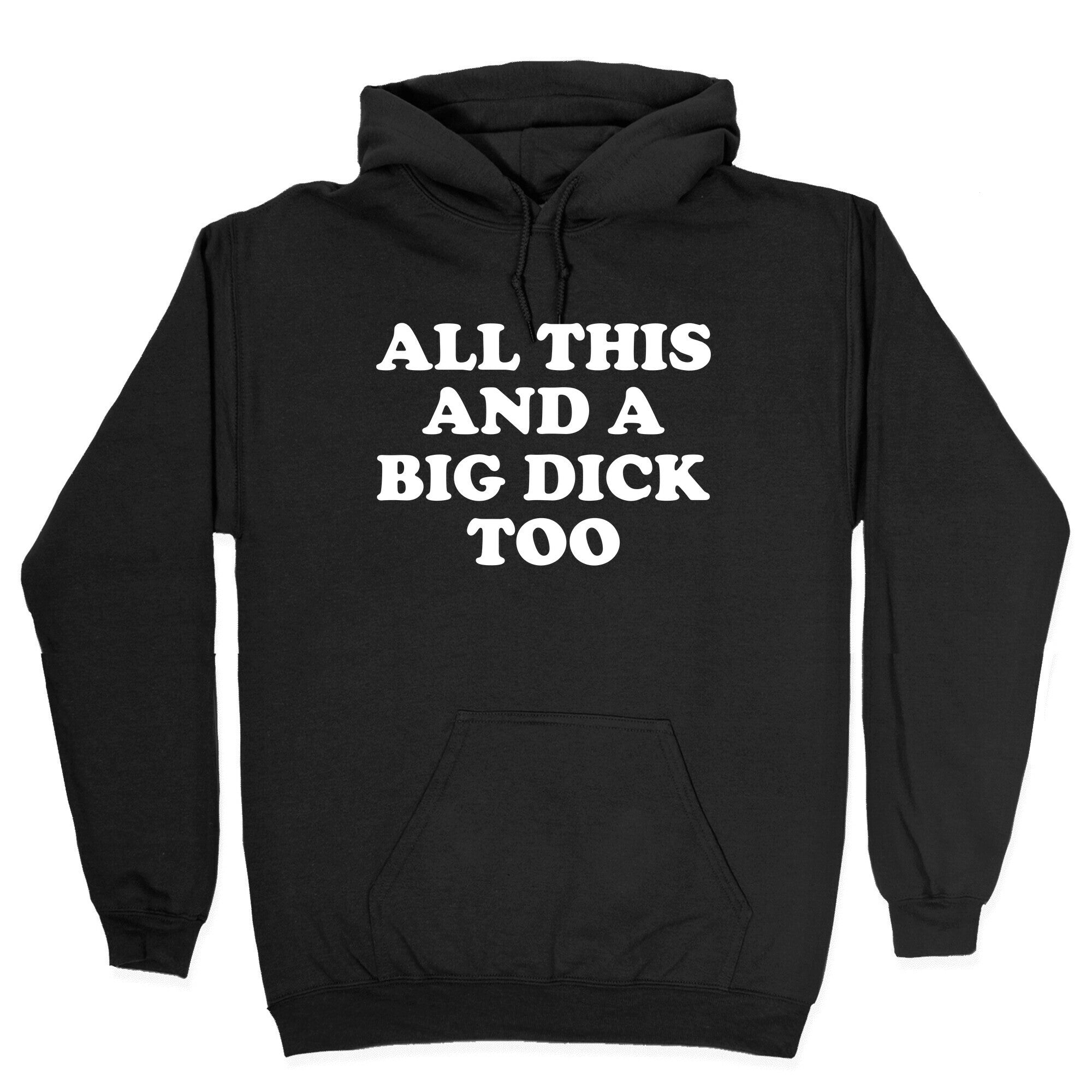 All This And A Big Dick Too Hoodie