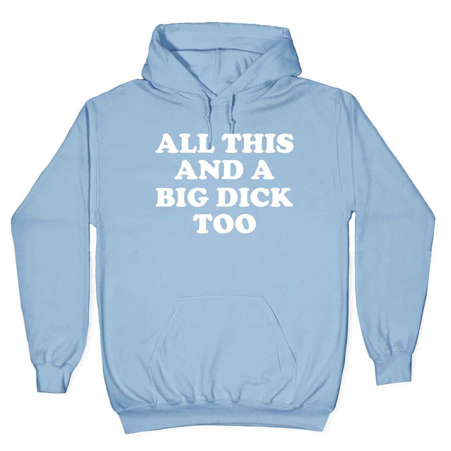 All This And A Big Dick Too Hoodie