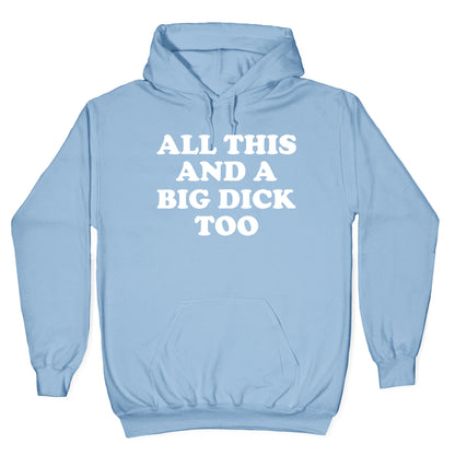 All This And A Big Dick Too Hoodie